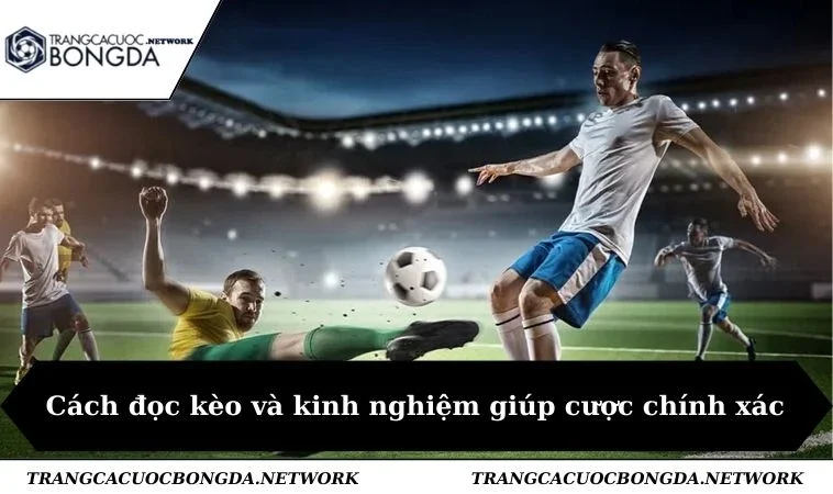 Cách đọc kèo và kinh nghiệm giúp cược chính xác