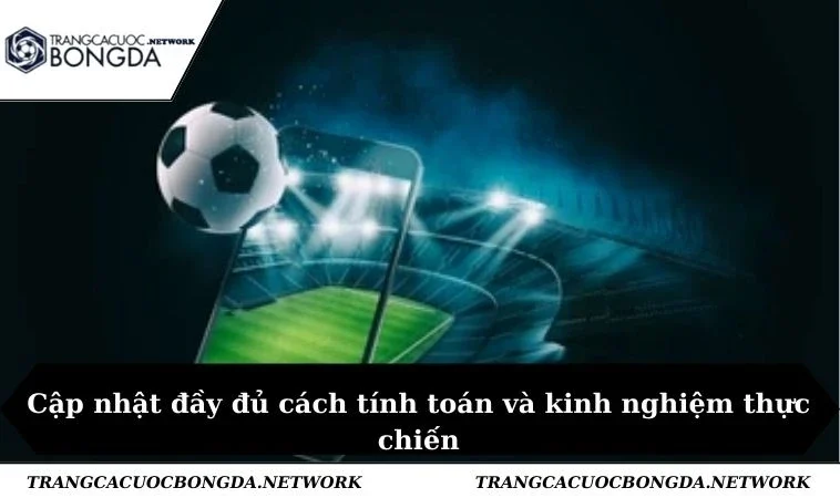 Cập nhật đầy đủ cách tính toán và kinh nghiệm thực chiến