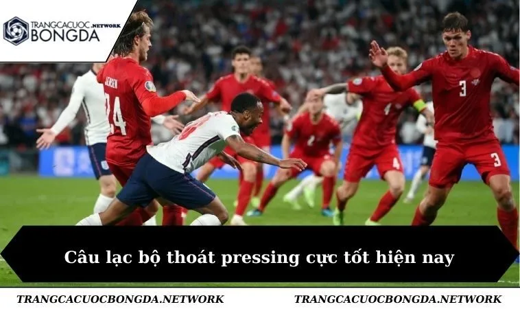 Câu lạc bộ thoát pressing cực tốt hiện nay