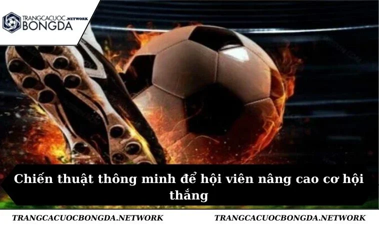 Chiến thuật thông minh để hội viên nâng cao cơ hội thắng