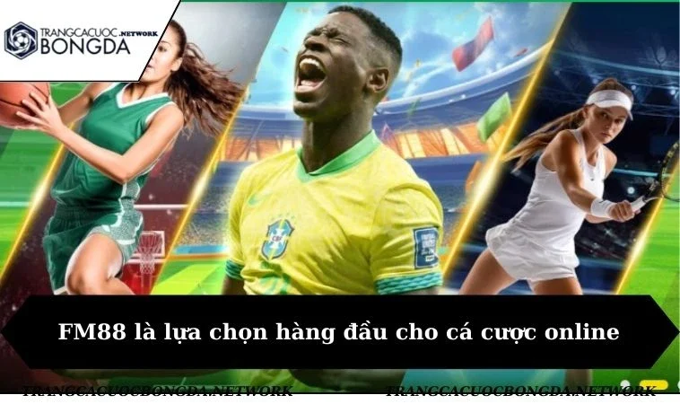 FM88 là lựa chọn hàng đầu cho cá cược online