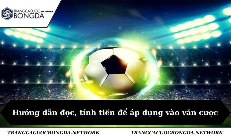 Hướng dẫn đọc, tính tiền để áp dụng vào ván cược