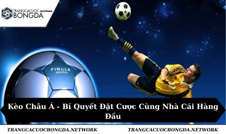 Kèo Châu Á - Bí Quyết Đặt Cược Cùng Nhà Cái Hàng Đầu
