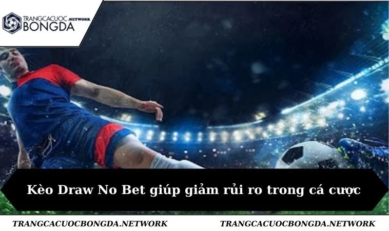Kèo Draw No Bet giúp giảm rủi ro trong cá cược