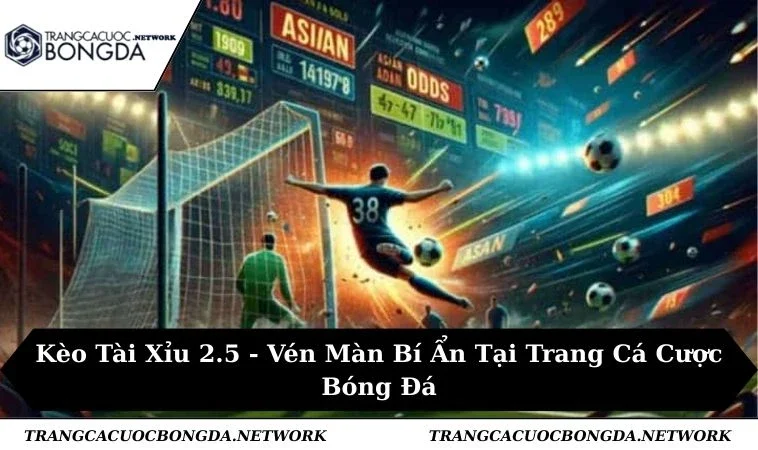 Kèo Tài Xỉu 2.5 - Vén Màn Bí Ẩn Tại Trang Cá Cược Bóng Đá