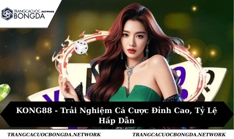 KONG88 - Trải Nghiệm Cá Cược Đỉnh Cao, Tỷ Lệ Hấp Dẫn