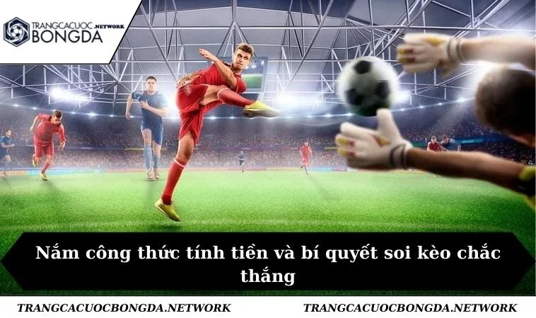 Nắm công thức tính tiền và bí quyết soi kèo chắc thắng