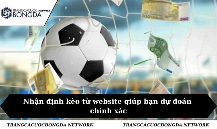 Nhận định kèo từ website giúp bạn dự đoán chính xác