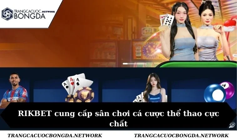 RIKBET cung cấp sân chơi cá cược thể thao cực chất