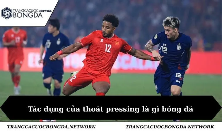 Tác dụng của thoát pressing là gì bóng đá
