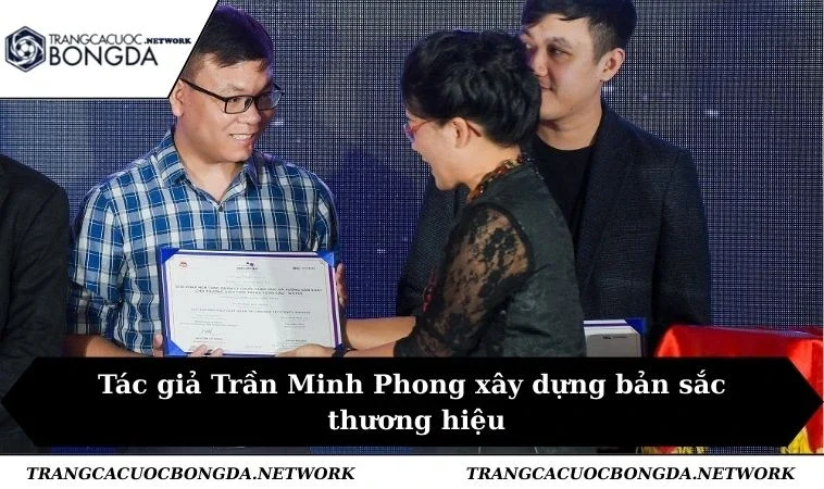 Tác giả Trần Minh Phong xây dựng bản sắc thương hiệu